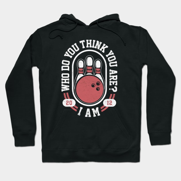 Who Do You Think You Are? I Am - Funny Bowling Meme Hoodie by TwistedCharm